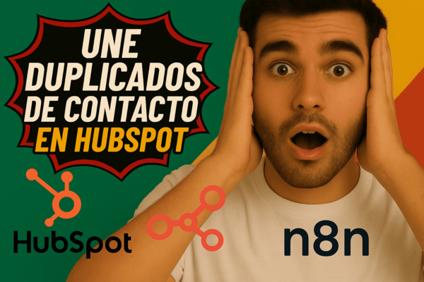 Un hombre sorprendido con las manos en la cabeza y el texto “Fusiona Contactos Duplicados en HubSpot”, con los logos de HubSpot y n8n abajo.