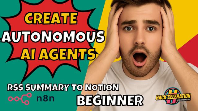 Colorful thumbnail showing a surprised man holding his head, with bold comic-style text “Create Autonomous AI Agents,” “RSS Summary to Notion,” and “Beginner,” alongside the n8n and Hackceleration logos.